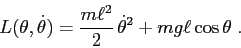 \begin{displaymath}
L(\theta,\dot \theta)=\frac {m\ell^2}2\, \dot \theta^2 +mg\ell\cos\theta\;.
\end{displaymath}