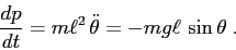 \begin{displaymath}
\frac{d{p}}{d{t}} = m\ell^2 \, \ddot \theta = -mg\ell\, \sin\theta\;.
\end{displaymath}