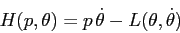 \begin{displaymath}
H(p,\theta)= p\,\dot \theta -L(\theta,\dot \theta)
\end{displaymath}