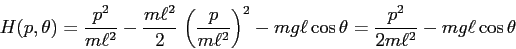 \begin{displaymath}
H(p,\theta)=\frac {p^2}{m\ell^2} - \frac {m\ell^2}2\,\left(...
...^2 -mg\ell\cos\theta= \frac{p^2}{2m\ell^2}
-mg\ell\cos\theta
\end{displaymath}