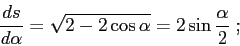 \begin{displaymath}
\frac{d{s}}{d{\alpha}}= \sqrt{2-2\cos \alpha}=2\sin\frac{\alpha}{2}\;;
\end{displaymath}