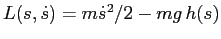 $L(s,\dot s)= m\dot s^2/2 -mg\, h(s)$