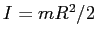 $I=mR^2/2$