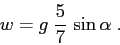 \begin{displaymath}
w=g\;\frac 57\, \sin \alpha\;.
\end{displaymath}