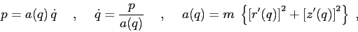 \begin{displaymath}
p=a(q)\, \dot q \hspace{5mm},\hspace{5mm}\dot q = \frac p{a(...
...ft\{ \left[ r'(q)\right]^2 + \left[ z'(q)\right]^2 \right\}\ ,
\end{displaymath}