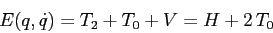 \begin{displaymath}
E(q,\dot q)= T_2+T_0+V = H + 2\,T_0
\end{displaymath}