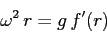 \begin{displaymath}
\omega^2\, r = g\,f'(r)
\end{displaymath}