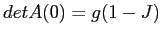 $det
A(0)=g(1-J)$