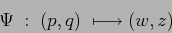 \begin{displaymath}
\Psi\; :\;(p,q)\; \longmapsto (w,z)
\end{displaymath}