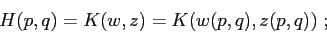 \begin{displaymath}
H(p,q)=K(w,z)=K(w(p,q),z(p,q))\;;
\end{displaymath}