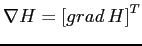 $\nabla H= \left[grad\,H\right]^T$