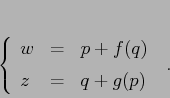 \begin{displaymath}
\left\{\begin{array}{lcl}
{\displaystyle w} & {\displayst...
...displaystyle=} &{\displaystyle q+g(p)}
\end{array}\right.\;.
\end{displaymath}