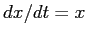 $dx/dt=x$