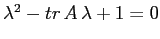 $\lambda^2 -tr\, A\,\lambda +1=0$