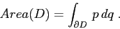 \begin{displaymath}
Area(D)=\int_{\partial D} \,p\,dq\;.
\end{displaymath}