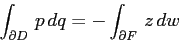 \begin{displaymath}
\int_{\partial D} \,p\,dq= -\int_{\partial F} \, z\,dw
\end{displaymath}