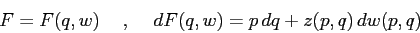 \begin{displaymath}
F=F(q,w)\hspace{5mm},\hspace{5mm}dF(q,w)= p\,dq+z(p,q)\,dw(p,q)
\end{displaymath}