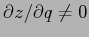 $\partial z/\partial q\neq 0$