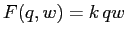 $ F(q,w)=k\,qw $