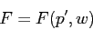 \begin{displaymath}
F=F(p',w)
\end{displaymath}