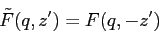 \begin{displaymath}
\tilde F(q,z')= F(q,-z')
\end{displaymath}