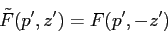 \begin{displaymath}
\tilde F(p',z')=F(p',-z')
\end{displaymath}