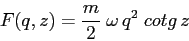 \begin{displaymath}
F(q,z)=\frac m2 \; \omega\,q^2\; cotg\, z
\end{displaymath}