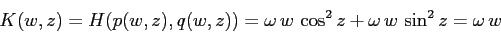 \begin{displaymath}
K(w,z)= H(p(w,z),q(w,z))=\omega\,w \,\cos^2 z + \omega\,w\,\sin^2
z= \omega\,w
\end{displaymath}