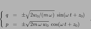 \begin{displaymath}\left\{\begin{array}{lcl}
{\displaystyle q} & {\displaysty...
...\omega\,w_0} \;\cos (\omega\,t + z_0)}
\end{array}\right. \;.
\end{displaymath}