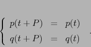 \begin{displaymath}\left\{\begin{array}{lcl}
{\displaystyle p(t+P)} & {\displ...
... {\displaystyle=} &{\displaystyle q(t)}
\end{array}\right.\;.
\end{displaymath}