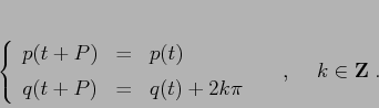 \begin{displaymath}\left\{\begin{array}{lcl}
{\displaystyle p(t+P)} & {\displ...
...i}
\end{array}\right.\hspace{5mm},\hspace{5mm}k\in {\bf Z}\;.
\end{displaymath}