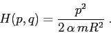 \begin{displaymath}
H(p,q)=\frac{p^2}{2\,\alpha\, mR^2}\;.
\end{displaymath}