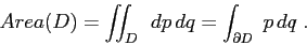 \begin{displaymath}
Area(D)=\int\!\!\!\int _D\;\,dp\,dq= \int_{\partial D} \; p\,dq \;.
\end{displaymath}