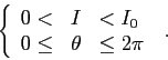 \begin{displaymath}
\left\{\begin{array}{lcl}
0< &I& <I_0\\
0\leq &\theta &\leq 2\pi
\end{array}\right.\;.
\end{displaymath}