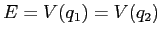 $E=V(q_1)=V(q_2)$