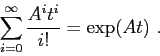 \begin{displaymath}
\sum_{i=0}^{\infty}\frac{A^it^i}{i!}=\exp(At)\ .
\end{displaymath}