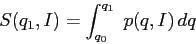 \begin{displaymath}
S(q_1,I)=\int_{q_0}^{q_1}\; p(q,I)\, dq
\end{displaymath}