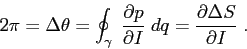 \begin{displaymath}
2\pi=\Delta \theta = \oint_\gamma\; \frac{\partial {p}}{\partial {I}}\;dq = \frac{\partial {\Delta S}}{\partial {I}}\;.
\end{displaymath}