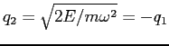 $q_2=\sqrt{2E/m\omega^2}=-q_1$