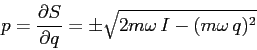 \begin{displaymath}
p=\frac{\partial {S}}{\partial {q}}=\pm \sqrt{2m\omega\,I-(m\omega\,q)^2}
\end{displaymath}