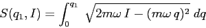 \begin{displaymath}
S(q_1,I)=\int_0^{q_1}\; \sqrt{2m\omega\,I-(m\omega\,q)^2}\;dq
\end{displaymath}