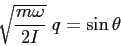 \begin{displaymath}
\sqrt{\frac{m\omega}{2I}}\;q=\sin\theta
\end{displaymath}