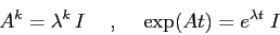 \begin{displaymath}A^k=\lambda^k\, I\hspace{5mm},\hspace{5mm}\exp(At)=e^{\lambda t}\; I\end{displaymath}