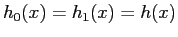 $h_0(x)=h_1(x)=h(x)$