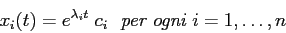 \begin{displaymath}
x_i(t)=e^{\lambda_i t}\; c_i \ \ \mbox{\it per ogni } i=1,\ldots,n\end{displaymath}