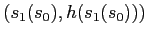 $(s_1(s_0),h(s_1(s_0)))$