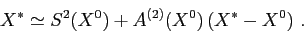 \begin{displaymath}
X^*\simeq S^2(X^0)+ A^{(2)}(X^0)\, (X^*-X^0)\ .
\end{displaymath}