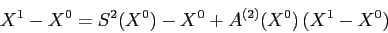 \begin{displaymath}
X^1-X^0= S^2(X^0)-X^0 + A^{(2)}(X^0)\, (X^1-X^0)
\end{displaymath}