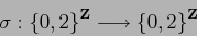 \begin{displaymath}
\sigma: {\{0,2\}}^{{\bf Z}} \longrightarrow {\{0,2\}}^{{\bf Z}}
\end{displaymath}