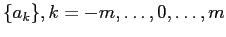 $\{a_k\}, k=-m, \ldots, 0,\ldots, m$